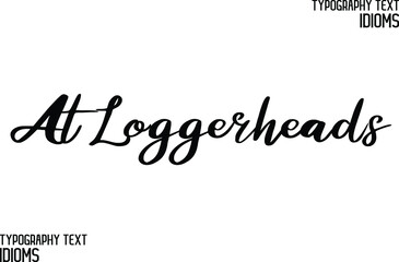 At Loggerheads Vector Quote idiom Text Lettering Design for t-shirts Prints