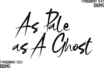 Stylish Hand Written Alphabetical Text idiom  As Pale as A Ghost