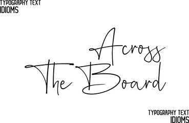 Across The Board Beautiful Cursive Hand Written Calligraphy Text idiom