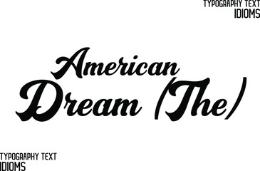 idiom in Bold Text Calligraphy Phrase American Dream (The)