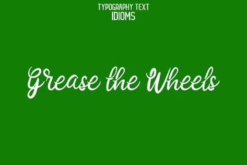 Text Lettering idiom Grease the Wheels on Green Background