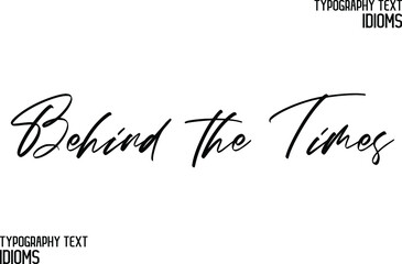 Behind the Times Beautiful Cursive Hand Written Calligraphy Text idiom