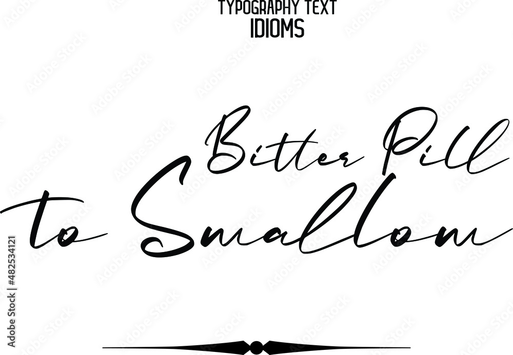 Poster bitter pill to swallow beautiful cursive hand written calligraphy text idiom - Posters