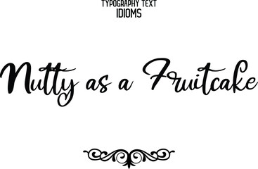 Fototapeta premium Nutty as a Fruitcake. Text Phrase Vector Quote idiom