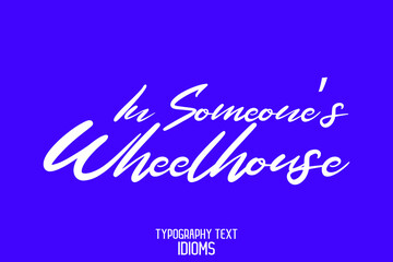  In Someone’s Wheelhouse Calligraphic Text idiom  on Blue Background © BlueMistFilmStudios
