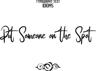 Put Someone on the Spot Typography Text idiom 