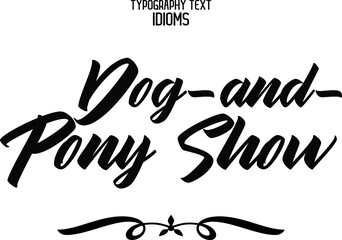 Dog-and-Pony Show Cursive Lettering Calligraphy Text idiom