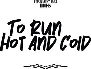 To Run Hot and Cold Cursive Lettering Calligraphy Text idiom