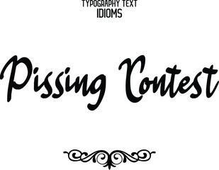 Pissing Contest. Text Lettering Phrase idiom for t-shirts Ink Illustration 