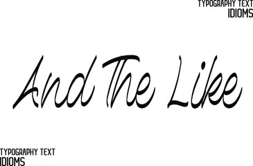 And The Like Cursive Calligraphy Text idiom