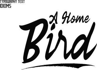 A Home Bird Cursive Text Lettering Typography idiom