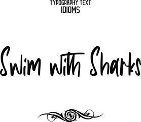 Swim with Sharks Cursive Lettering Calligraphy Text idiom