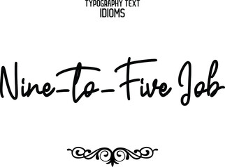 Nine-to-Five Job Elegant Cursive Typographic Text Phrase idiom