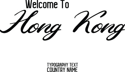 Welcome To Hong Kong Country Name Beautiful Cursive Alphabetical Text Lettering Design