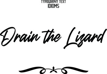 Drain the Lizard Typography Text idiom 