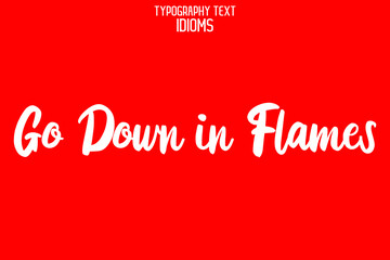 Fototapeta na wymiar Go Down in Flames Vector design idiom Typography Lettering Phrase on Red Background
