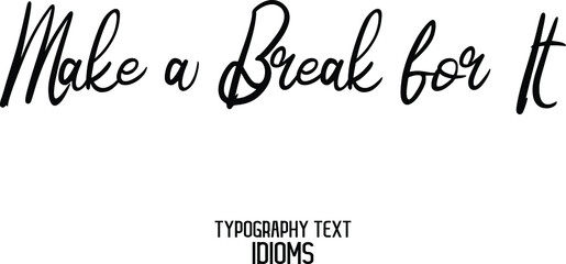 Make a Break for It Vector design idiom Typography Lettering Phrase