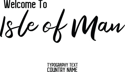 Welcome To Isle of Man Country Name Beautiful Cursive Alphabetical Text  