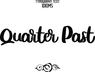 Quarter Past Bold Text Calligraphy Phrase