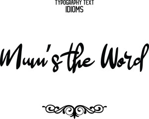 Mum’s the Word Text Lettering Phrase idiom for t-shirts Ink Illustration 