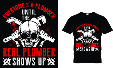 Everyone's a plumber until the real plumber... T-Shirt