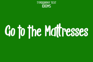Go to the Mattresses idiom Text Lettering Design for t-shirts Prints