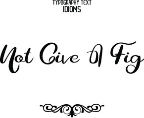 Not Give A Fig Text Lettering Phrase idiom 