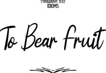 To Bear Fruit Text Lettering Phrase idiom 