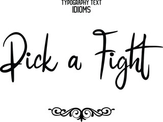 Pick a Fight Text Calligraphy Phrase