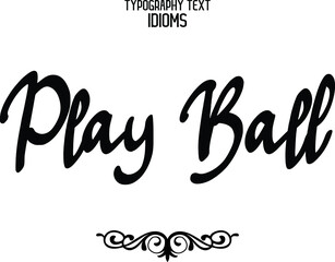idiom Typography Lettering Phrase Play Ball