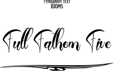 Full Fathom Five Typographic idiom Bold Text Phrase
