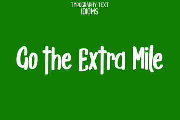 Go the Extra Mile Vector design idiom Typography Lettering Phrase on Green Background
