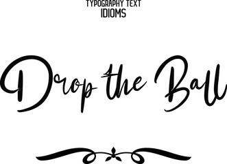 Drop the Ball Beautiful Cursive Hand Written Alphabetical Text idiom