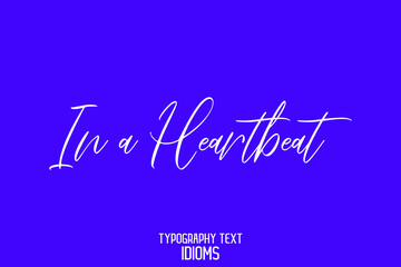 In a Heartbeat Vector design idiom Typography Lettering Phrase on Blue Background  
