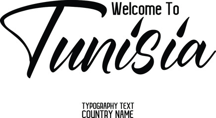 Welcome To Tunisia. Country Name Stylish Cursive  Typography Design