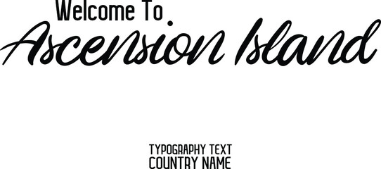 Welcome To Ascension Island Country Name Brush Text Lettering Design 