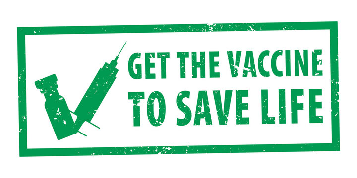 GET THE VACCINE TO SAVE LIFE. Grunge rubber stamp  Syringe and vial with vaccine in green on white background. Campaign to control COVID-19 outbreak situation. EPS10