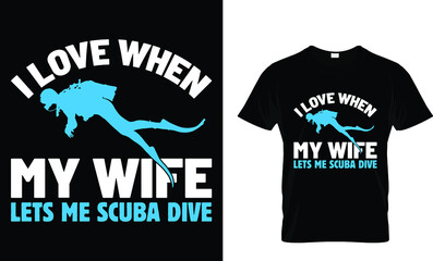 I love when my wife lets me scuba dive - Scuba T-Shirt