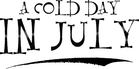 A Cold Day In July Funny Text Lettering  