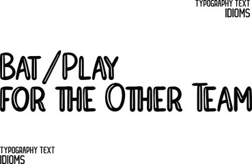 Bat-Play for the Other Team Elegant  Typographic Text Phrase idiom