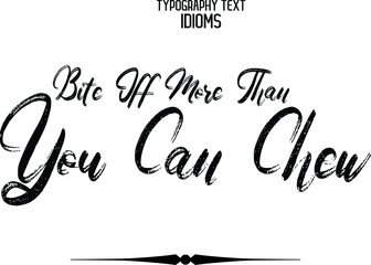 Bold Brush Calligraphy Text idiom Bite Off More Than You Can Chew