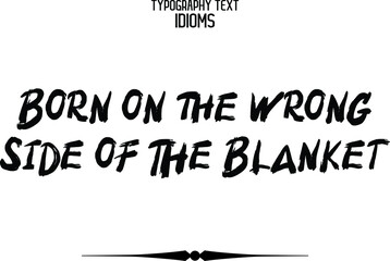 Born on The Wrong Side of the Blanket Hand Written Brush Bold Calligraphy Text idiom