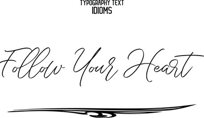  Follow Your Heart Elegant Phrase Cursive Typographic Text idiom