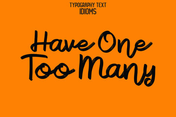 Have One Too Many Rough Calligraphy Text idiom for t-shirts Prints on Yellow Background