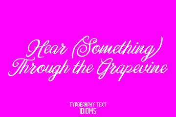 Hear (Something) Through the Grapevine idiom in Text Stylish Cursive Calligraphy Phrase on Pink Background