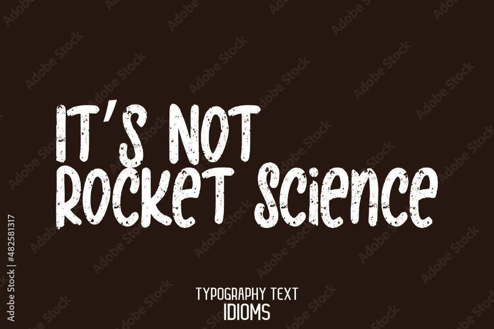 Wall mural it’s not rocket science idiom in grunge text calligraphy phrase on black background - Wall murals
