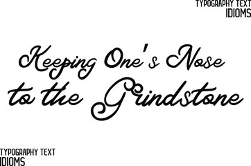 Keeping One’s Nose to the Grindstone Elegant Phrase idiom Cursive Typographic Text 