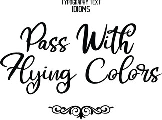 Pass With Flying Colors Cursive Lettering Calligraphy Text idiom