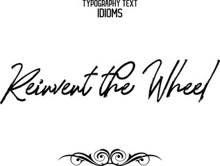 Reinvent the Wheel Cursive Brush Calligraphy Text idiom