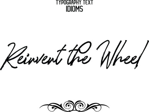 Reinvent The Wheel Cursive Brush Calligraphy Text Idiom